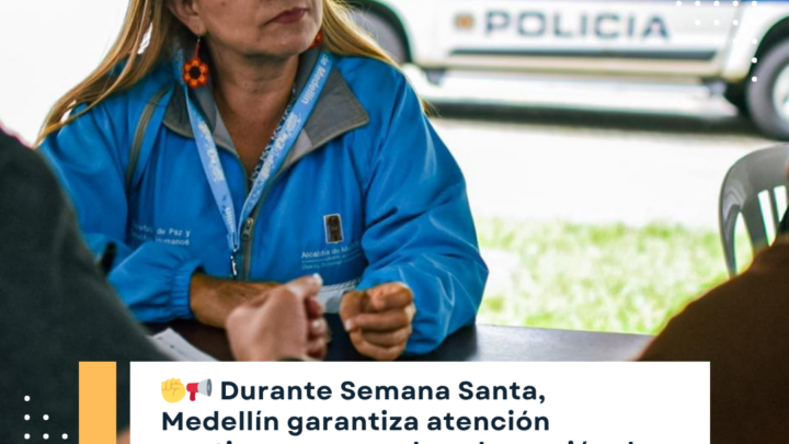 Medellín mantiene atención activa en Derechos Humanos durante Semana Santa