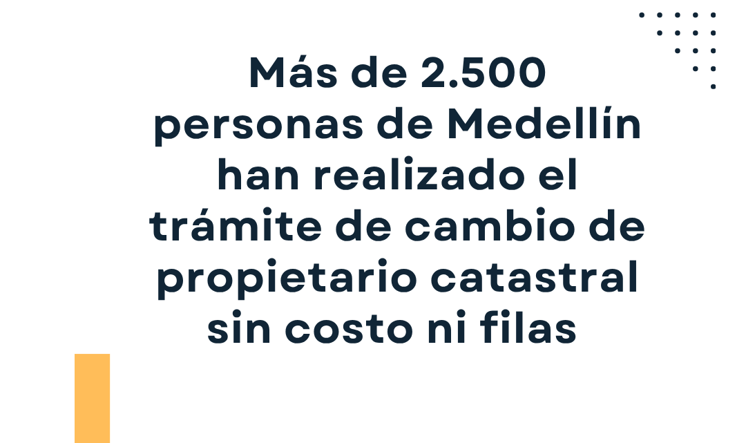 Cambio de Propietario Catastral en Medellín: Cómo Hacerlo Gratis y Virtual sin Filas