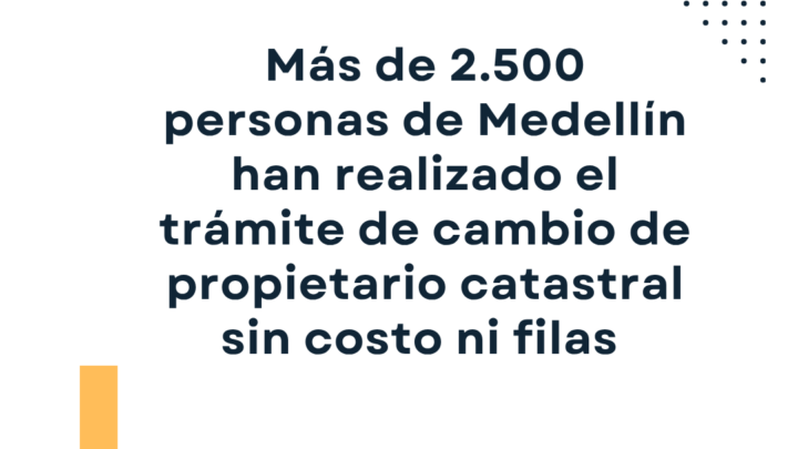 Cambio de Propietario Catastral en Medellín: Cómo Hacerlo Gratis y Virtual sin Filas