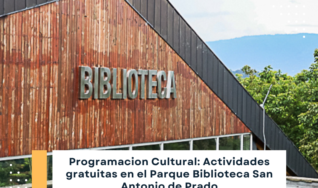 Programacion Cultural: Actividades gratuitas en el Parque Biblioteca San Antonio de Prado